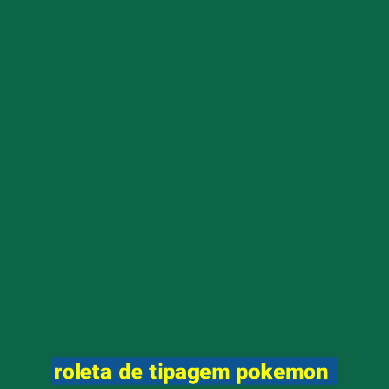 roleta de tipagem pokemon